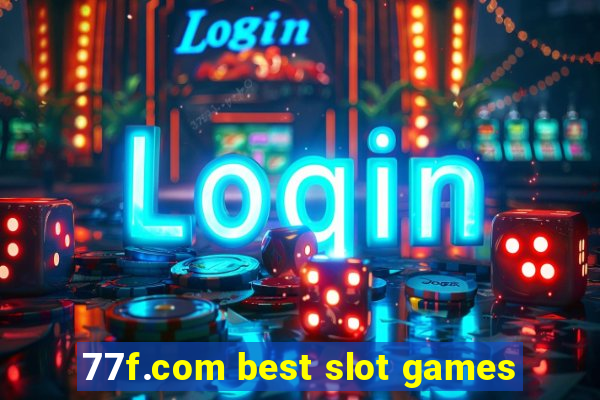 77f.com best slot games