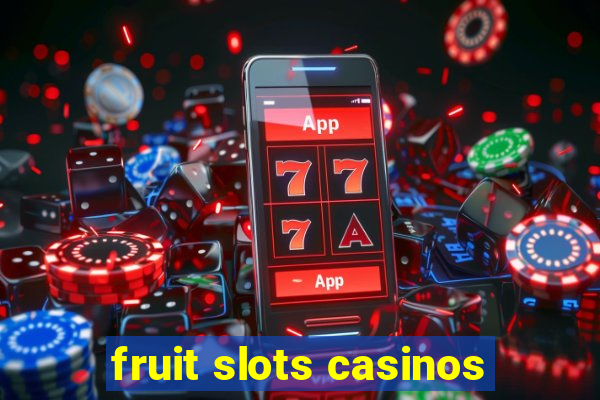 fruit slots casinos