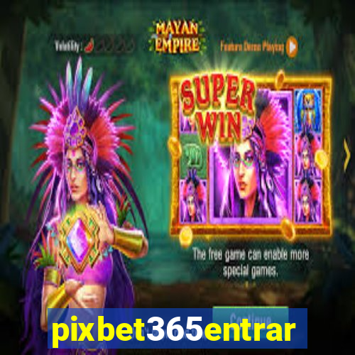 pixbet365entrar