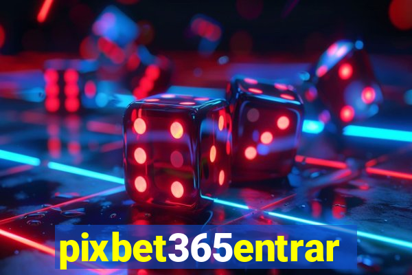 pixbet365entrar