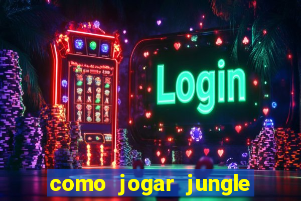 como jogar jungle league of legends