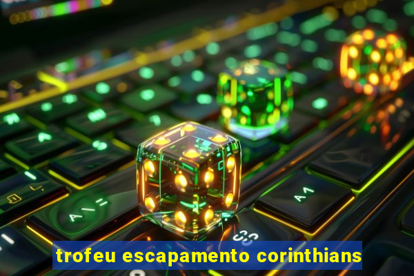 trofeu escapamento corinthians