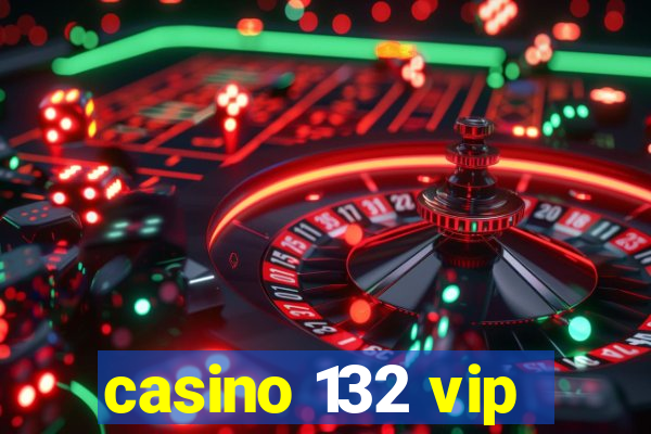 casino 132 vip