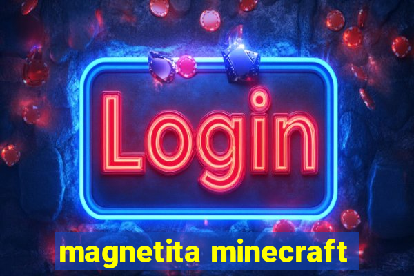 magnetita minecraft