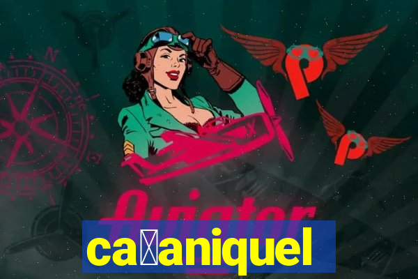 ca莽aniquel