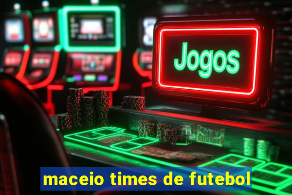 maceio times de futebol