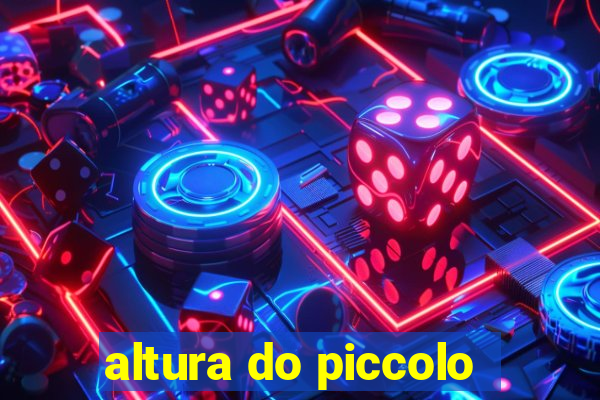 altura do piccolo