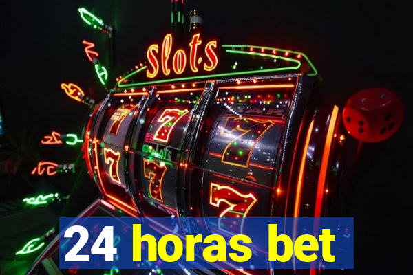 24 horas bet