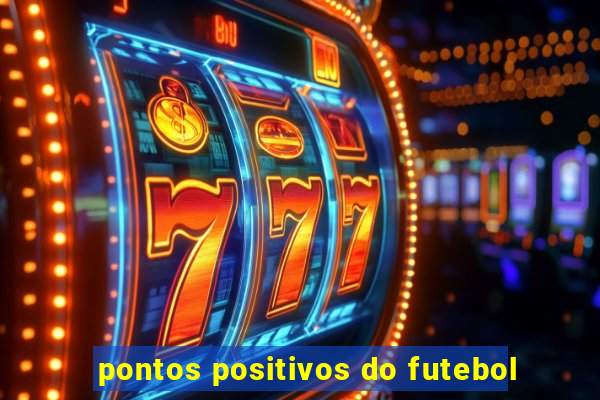 pontos positivos do futebol