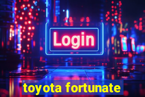 toyota fortunate