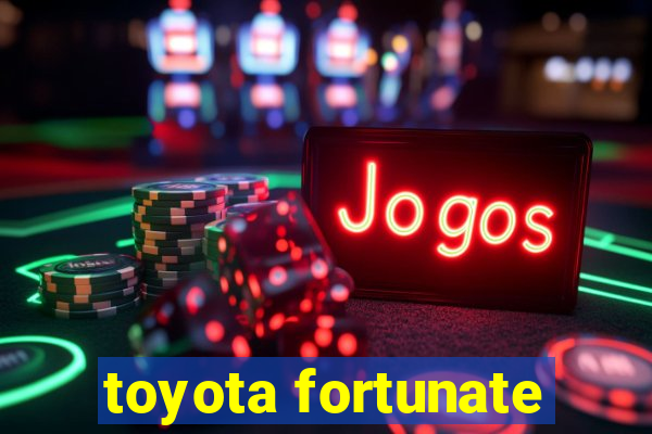 toyota fortunate