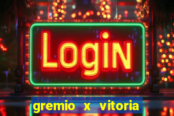 gremio x vitoria ao vivo