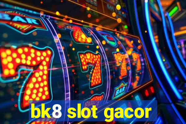 bk8 slot gacor