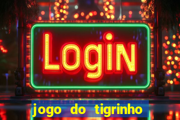 jogo do tigrinho verdade ou mentira