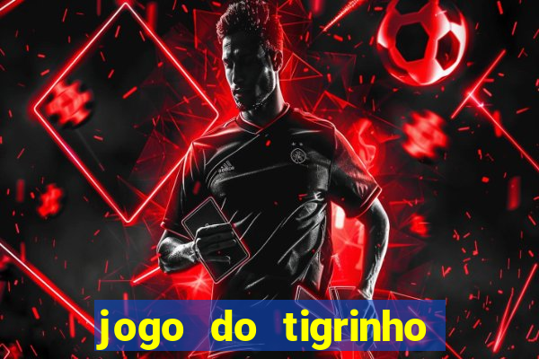 jogo do tigrinho verdade ou mentira