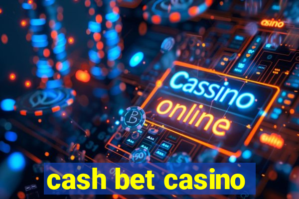 cash bet casino