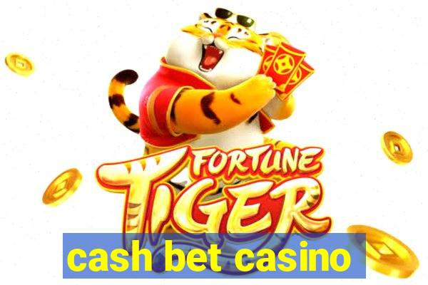 cash bet casino