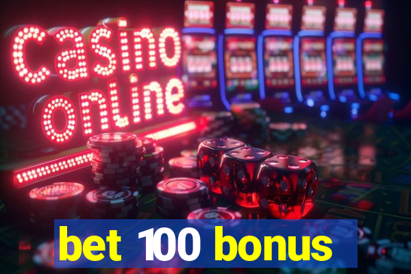 bet 100 bonus