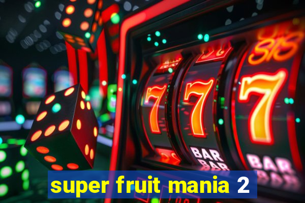 super fruit mania 2