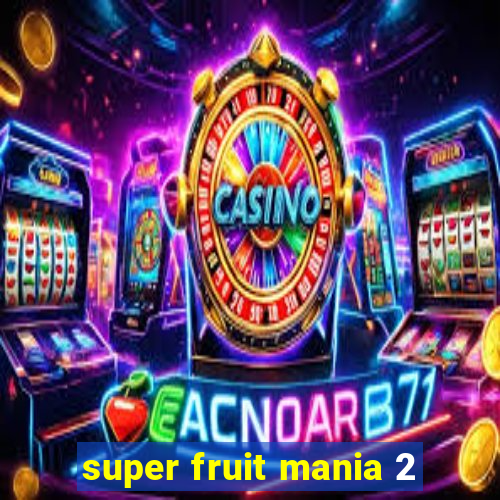 super fruit mania 2