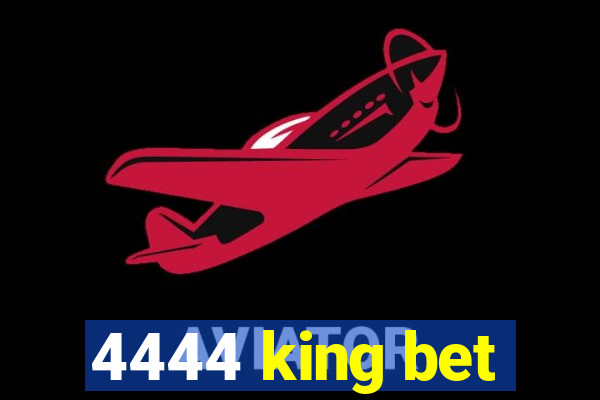 4444 king bet