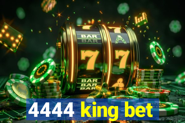 4444 king bet