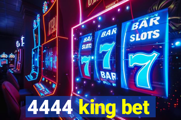 4444 king bet