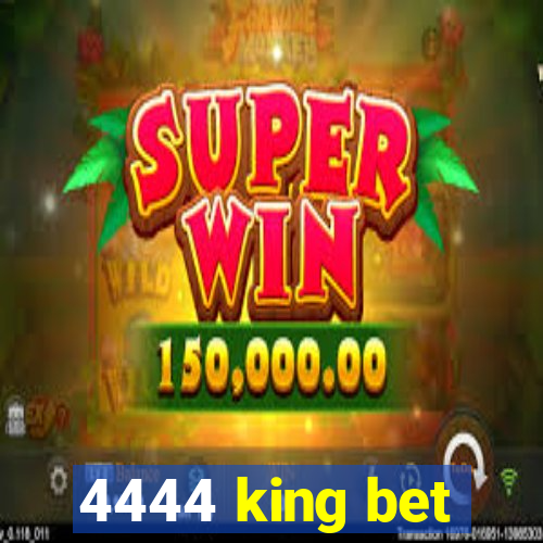 4444 king bet