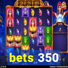 bets 350