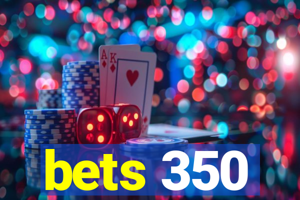 bets 350