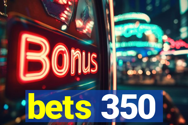 bets 350