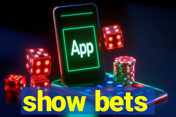 show bets