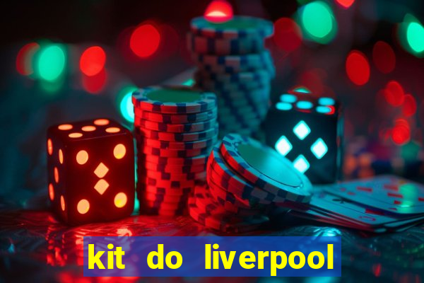 kit do liverpool dls 19