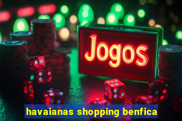 havaianas shopping benfica