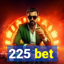 225 bet