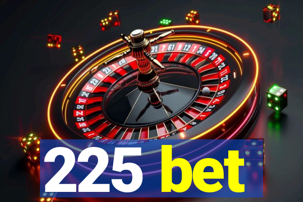 225 bet