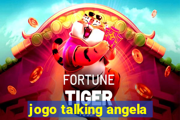 jogo talking angela