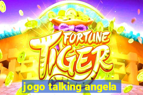 jogo talking angela