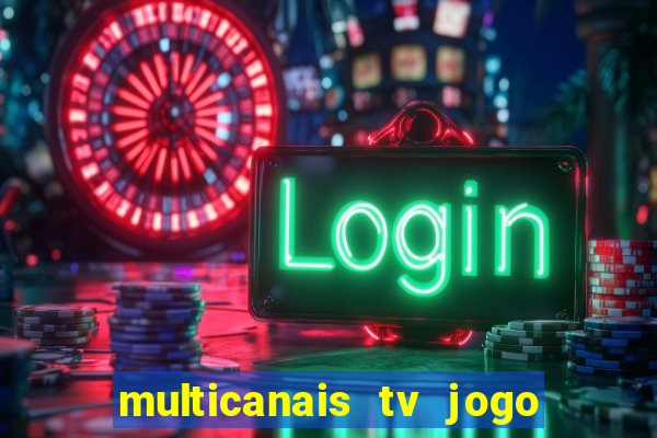 multicanais tv jogo ao vivo