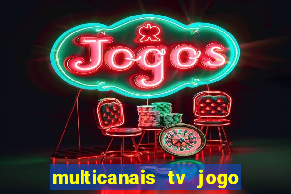 multicanais tv jogo ao vivo