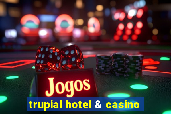 trupial hotel & casino