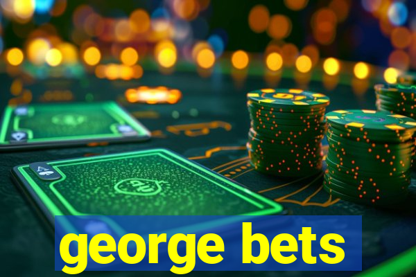 george bets