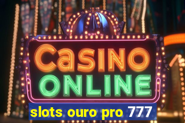 slots ouro pro 777