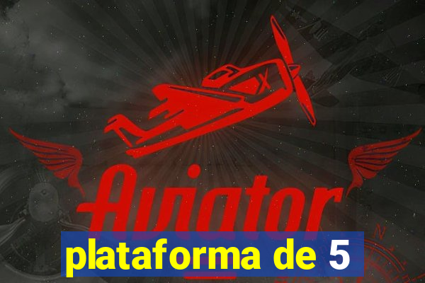 plataforma de 5