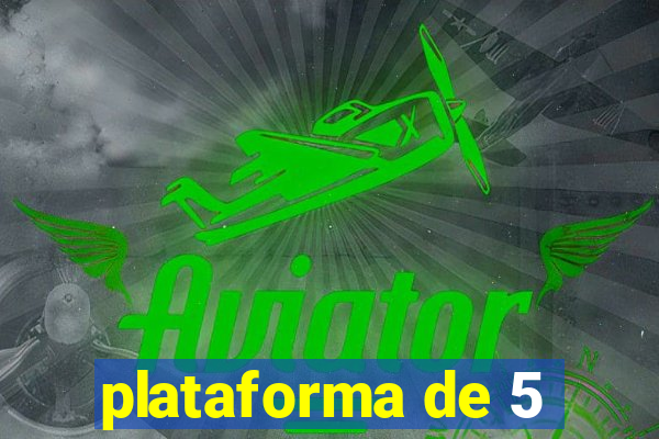 plataforma de 5