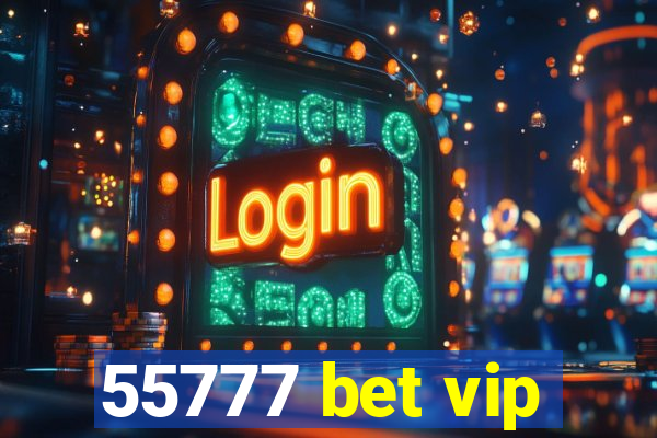 55777 bet vip