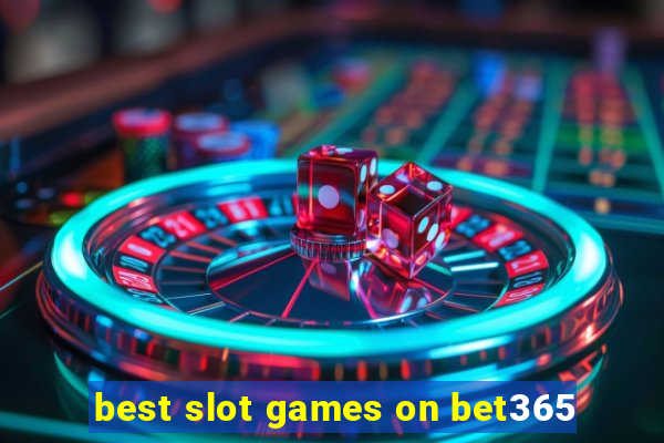 best slot games on bet365