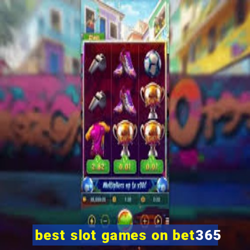 best slot games on bet365