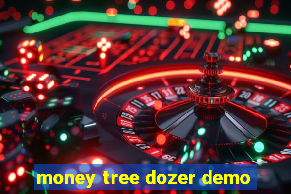 money tree dozer demo