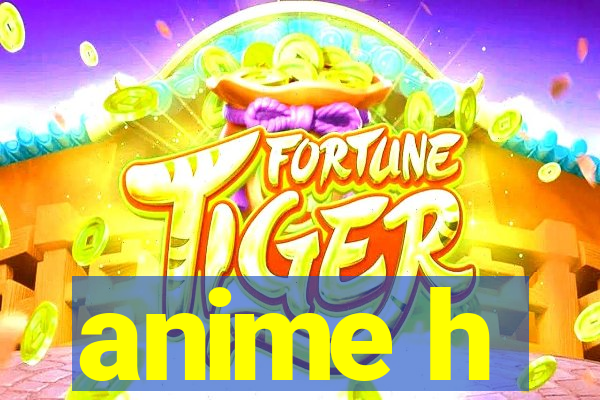 anime h